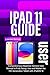 IPAD 11 USER GUIDE: Comprehensive Beginner Seniors User Manual to Fully Setup, Use and Master the 11th Generation Tablet with iPadOS 18