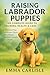 Raising Labrador Puppies by Emma Carlisle