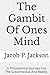 The Gambit Of Ones Mind: A ...