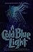 A cold blue light