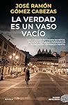 La verdad es un vaso vacío by José Ramón Gómez Cabezas
