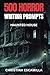 500 Horror Writing Prompts:...