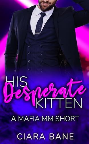 His Desperate Kitten: A Mafia MM Short (What the Mobster Wants Book 1)
