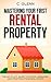 Mastering Your First Rental Property by C. Glenn