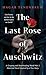 The Last Rose of Auschwitz: A Gripping and Heartbreaking World War 2 Historical Novel Inspired by a True Story