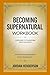 Becoming Supernatural Workbook by Jordan Henderson
