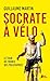 Socrate à vélo: Le Tour de ...