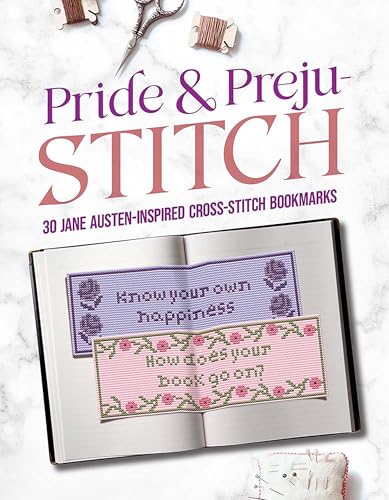 Pride and Preju-stitch: 30 Jane Austen–Inspired Cross-Stitch Bookmarks (Dover Crafts: Embroidery & Needlepoint)