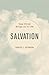 Salvation: How Christ Bring...