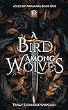 A Bird Among Wolves by Tracy Leonard Nakatani