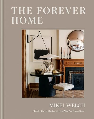 The Forever Home: Classic, Clever Design to Help You Put Down Roots (Hardcover)