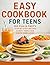 Easy Cookbook for Teens: 10...