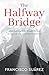 The Halfway Bridge: Frank S...