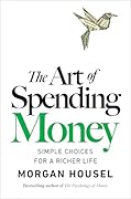 The Art of Spending Money: Simple Choices for a Richer Life