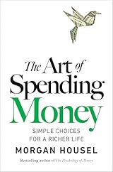 The Art of Spending Money: Simple Choices for a Richer Life