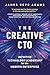 The Creative CTO: Intuitive Technology Leadership for the Modern Enterprise