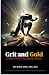 Grit & Gold: Lessons from t...