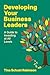 Developing Your Business Leaders: A Guide to Investing at All Levels