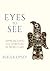 Eyes to See by Roger Lipsey