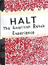 HALT: The American Rehab Experience
