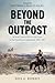 Beyond the Outpost: An Army...