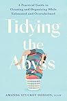 Tidying the Abyss: A Practical Guide to Cleaning and Organizing While Exhausted and Overwhelmed Tidying the Abyss: A Practical Guide to Cleaning and Organizing While Exhausted and Overwhelmed