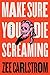 Make Sure You Die Screaming: A Novel