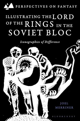 Illustrating The Lord of the Rings in the Soviet Bloc: Iconographies of Difference (Perspectives on Fantasy)