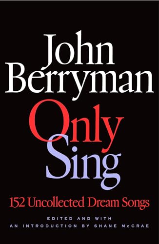 Only Sing: 152 Uncollected Dream Songs (Hardcover)