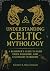 Understanding Celtic Mythol...