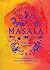 What We Call Masala: A cook's practical guide to the poetry of Indian spices