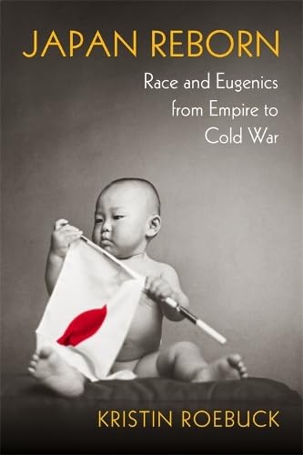 Japan Reborn: Race and Eugenics from Empire to Cold War (Hardcover)