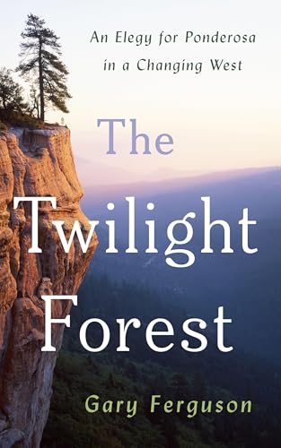Cover for The Twilight Forest: An Elegy for Ponderosa in a Changing West
