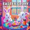 Easter Glory: Cute & Cozy Easter Coloring Book