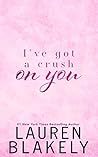 I've Got a Crush on You by Lauren Blakely