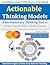 Actionable Thinking Models - (13) Decision Making: A Revolutionary Thinking Tool for Achieving Multiple-Brain Power