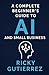 A Complete Beginners Guide to AI and Small Business by Ricky Gutierrez
