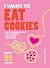 I Want to Eat Cookies by Ellen Morrissey I Want to Eat Cookies by Ellen Morrissey