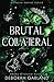 Brutal Collateral by Deborah Garland Brutal Collateral by Deborah Garland