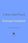 A Bad, Bad Place by Frances Crawford