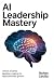 AI Leadership Mastery: Unlo...