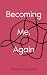 Becoming Me, Again by Natasha Soregaroli