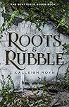 Roots & Rubble by Kalleigh Royn Roots & Rubble by Kalleigh Royn