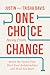 One Choice Away from Change: Break the Cycles That Hurt Your Relationships and Hold You Back