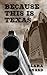 Because This Is Texas by Clara Sneed