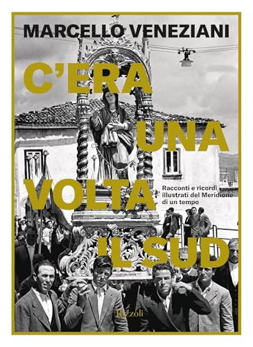 C'era una volta il sud: Racconti e ricordi illustrati del Meridione di un tempo (Italian Edition)
