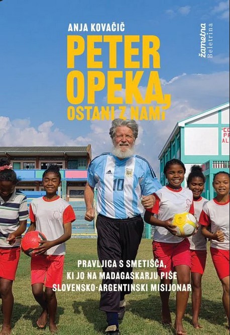 Peter Opeka, ostani z nami : Pravljica s smetišča, ki jo na Madagaskarju piše slovensko-argentinski misijonar (Paperback)