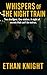 Whispers of the Night Train by Ethan Knight