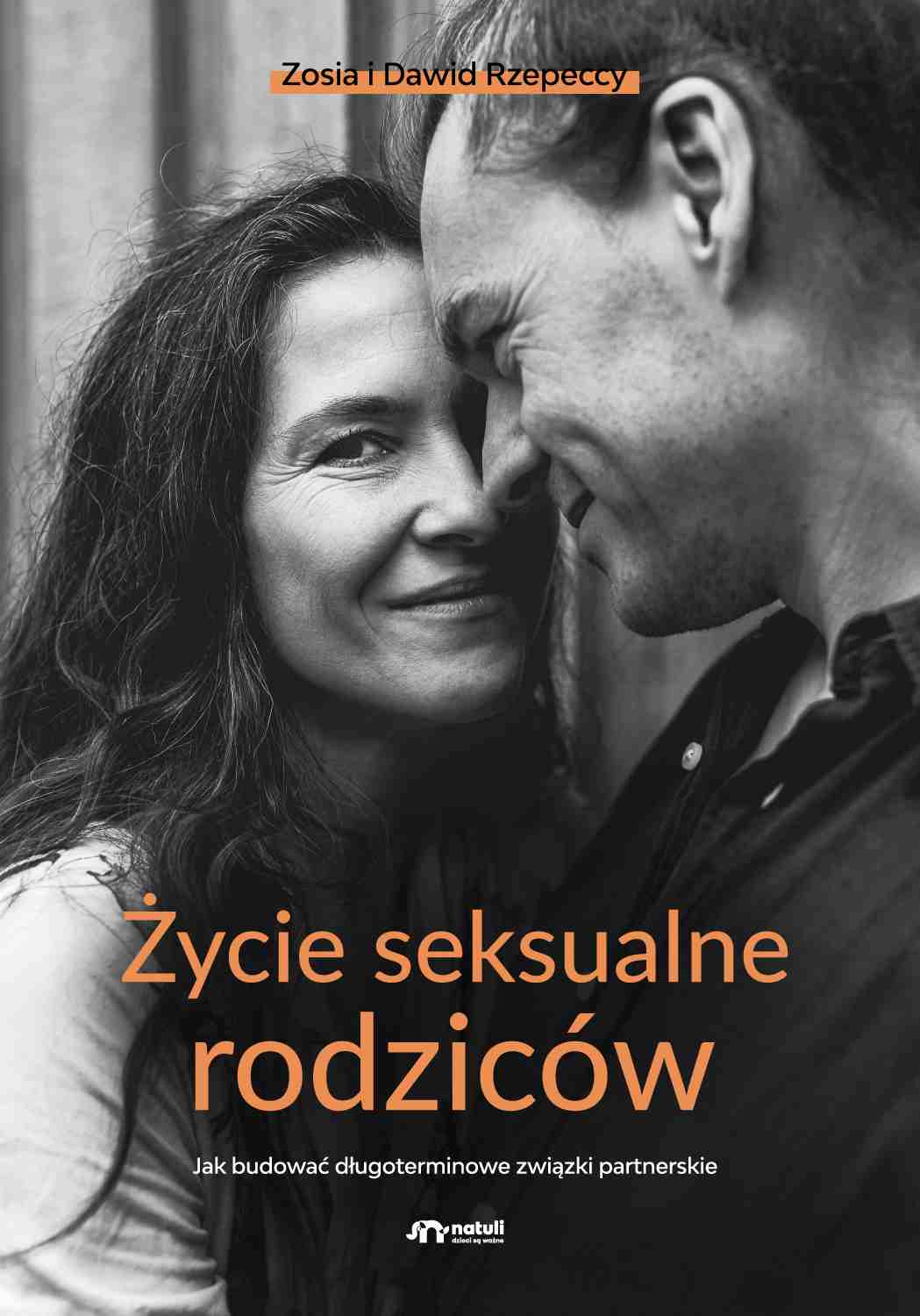 Życie seksualne rodziców. Jak budować długoterminowe związki partnerskie (Hardcover)