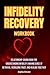 Infidelity Recovery Workbook: Relationship-Saving Book for Understanding Infidelity, Making Sense of Betrayal (After the Affair)